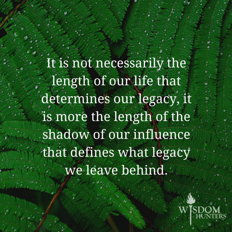 Four Ways To Leave A Legacy For Christ Wisdom Hunters