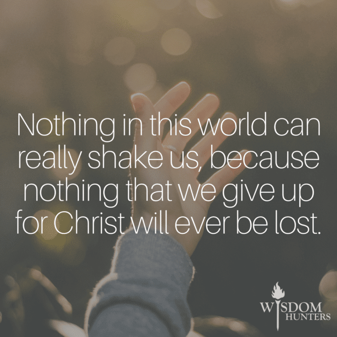 Why Nothing You Give Up for Christ is Ever Lost - Wisdom Hunters