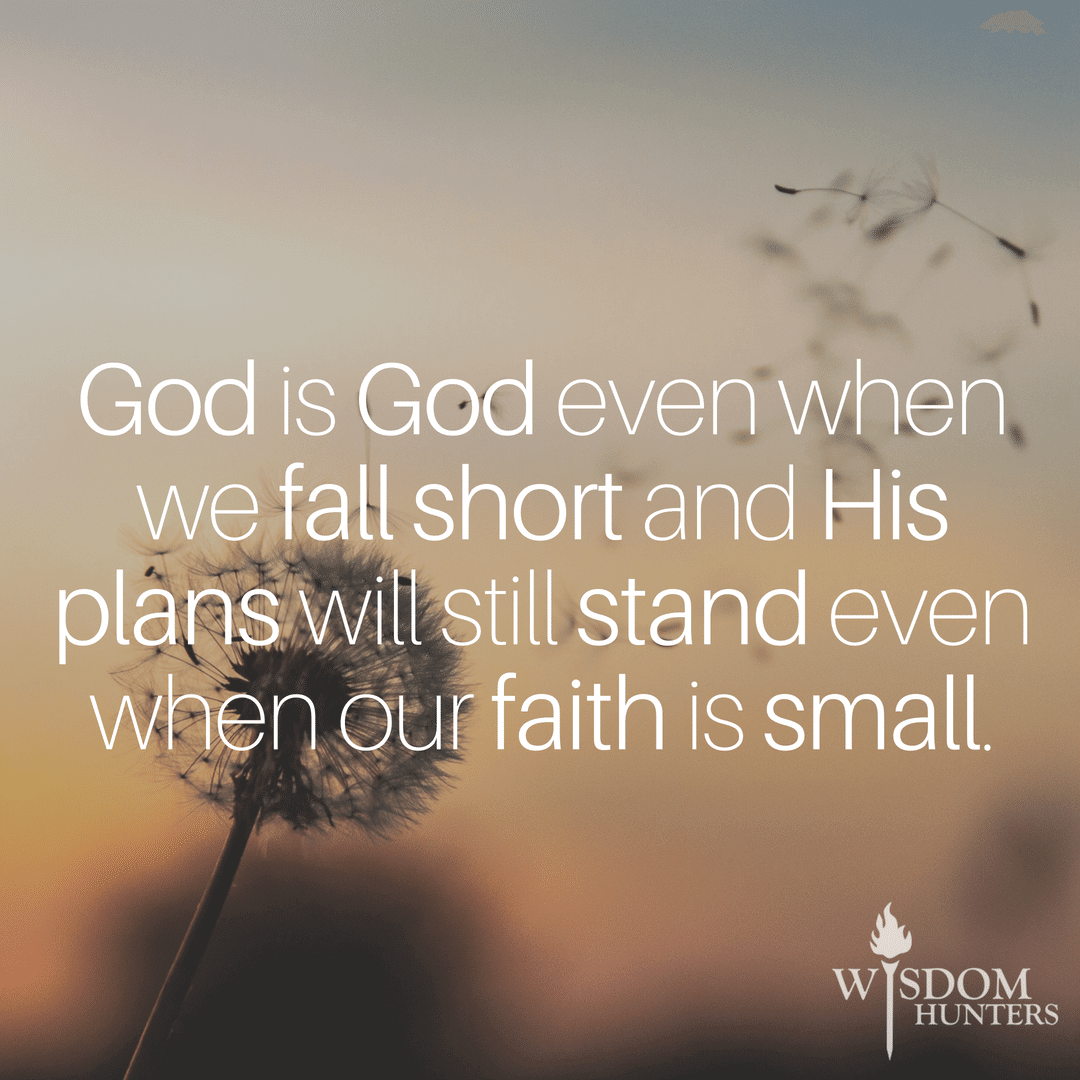 Encouragement For Those Times When Your Faith Is Small - Wisdom Hunters